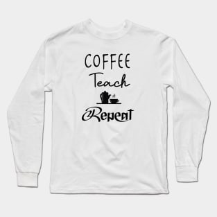 Coffee Teach Repeat, Kindergarten Shirt, Back To School, Kindergarten Teacher, Teacher, Funny Teacher, Teacher Gift Long Sleeve T-Shirt